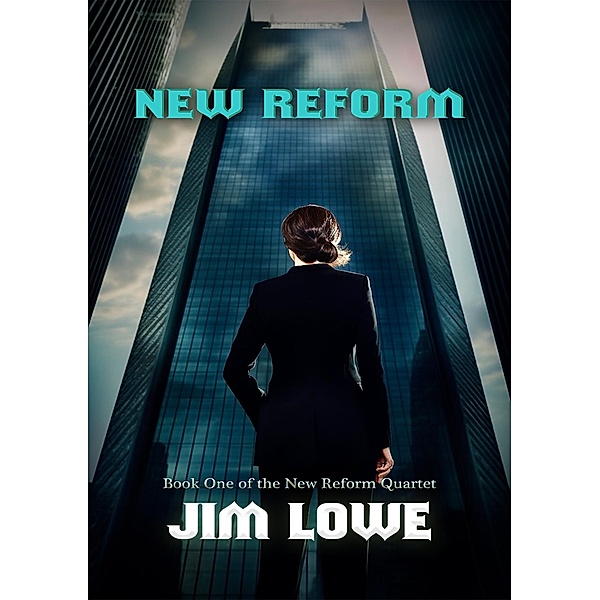 New Reform (New Reform Quartet, #1) / New Reform Quartet, Jim Lowe