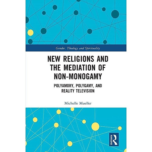 New Religions and the Mediation of Non-Monogamy, Michelle Mueller