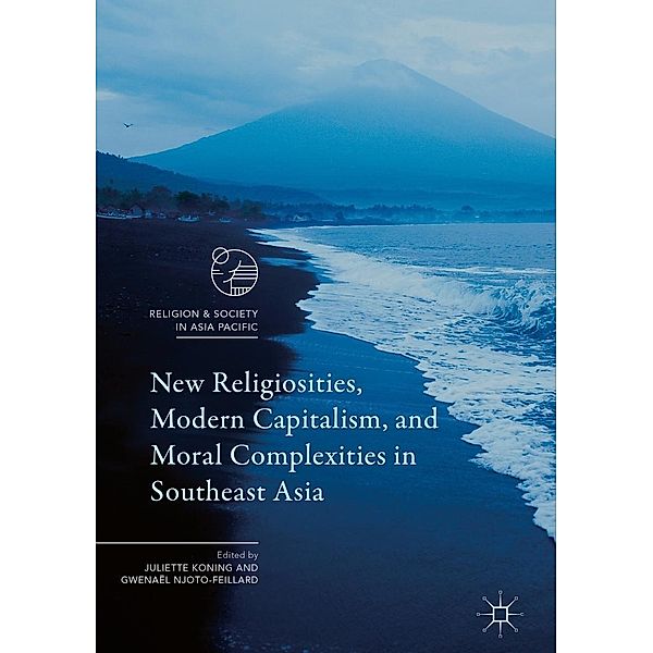 New Religiosities, Modern Capitalism, and Moral Complexities in Southeast Asia / Religion and Society in Asia Pacific