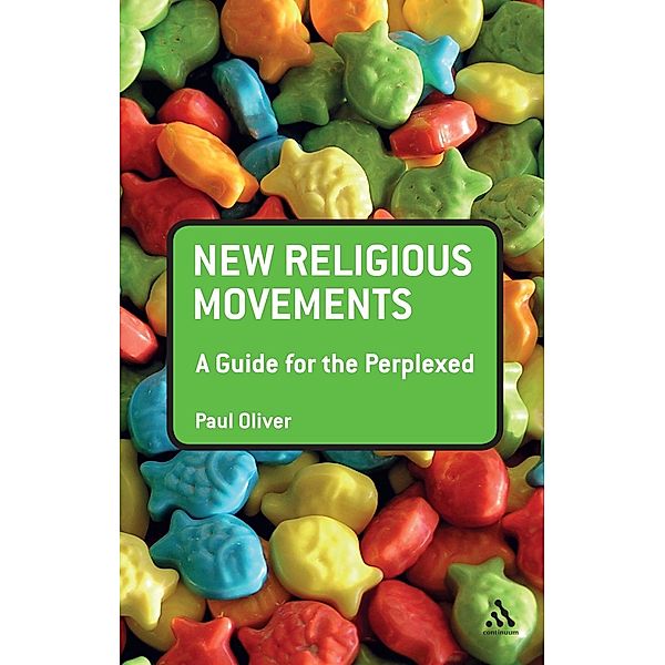 New Religious Movements: A Guide for the Perplexed / Guides for the Perplexed, Paul Oliver