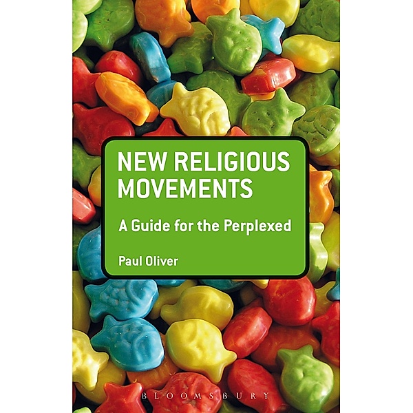 New Religious Movements: A Guide for the Perplexed / Guides for the Perplexed, Paul Oliver