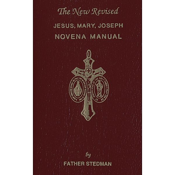 New Revised Jesus, Mary, Joseph Novena Manual / Confraternity of the Precious Blood, Fr. Joseph F. Stedman