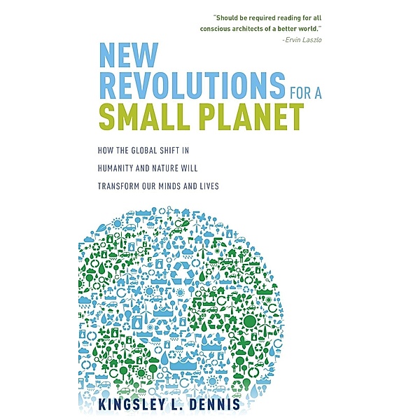 New Revolutions for a Small Planet, Kingsley Dennis