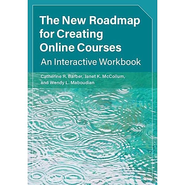 New Roadmap for Creating Online Courses, Catherine R. Barber