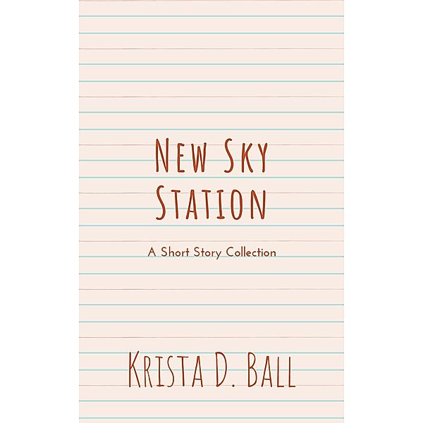 New Sky Station: A Short Story Collection, Krista D. Ball