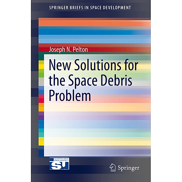 New Solutions for the Space Debris Problem, Joseph N. Pelton