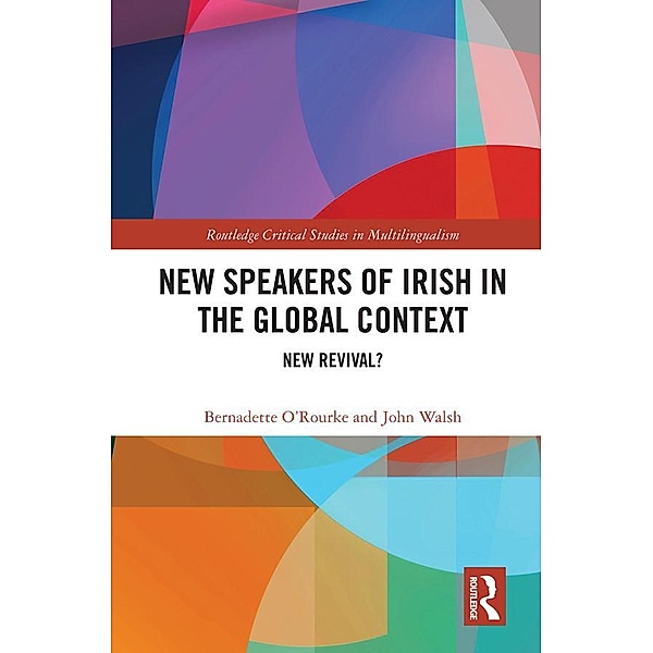 New Speakers of Irish in the Global Context, Bernadette O'Rourke, John Walsh