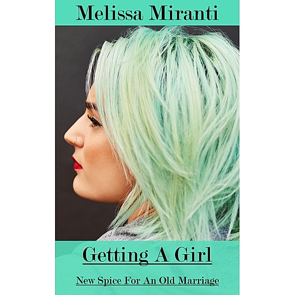 New Spice for an Old Marriage: Getting a Girl, Melissa Miranti