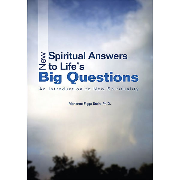 New Spiritual Answers to Lifeýs Big Questions, Marianne Figge Stein