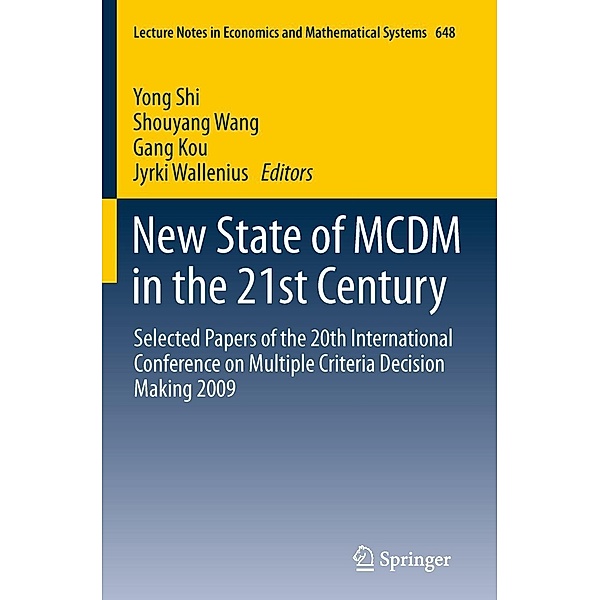 New State of MCDM in the 21st Century / Lecture Notes in Economics and Mathematical Systems Bd.648, Jyrki Wallenius, Yong Shi, Shouyang Wang, Gang Kou