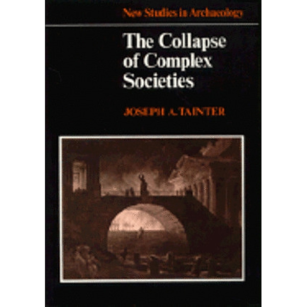 New Studies in Archaeology / The Collapse of Complex Societies, Joseph Tainter