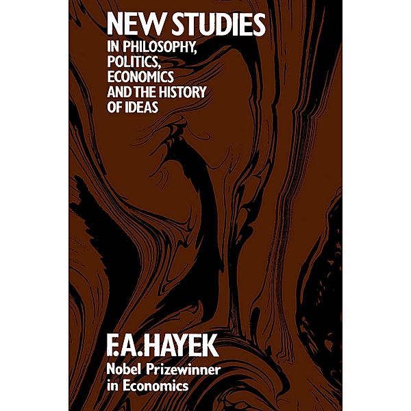 New Studies in Philosophy, Politics, Economics and the History of Ideas, F. A. Hayek