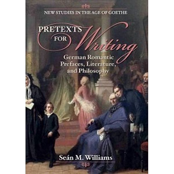 New Studies in the Age of Goethe: Pretexts for Writing, Williams Sean M. Williams