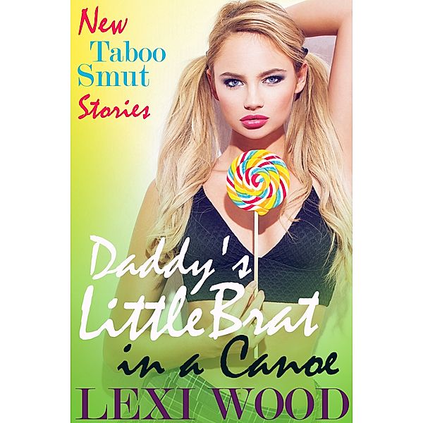 New Taboo Smut Stories: Daddy's Little Brat in a Canoe, Lexi Wood