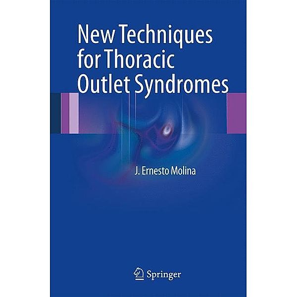 New Techniques for Thoracic Outlet Syndromes, J. Ernesto Molina