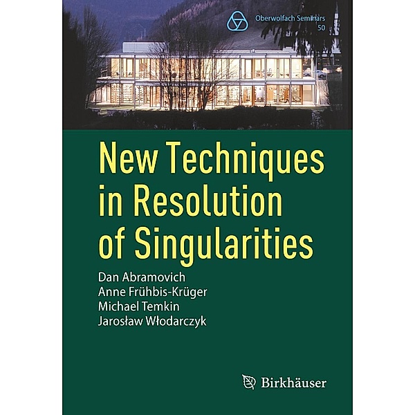 New Techniques in Resolution of Singularities / Oberwolfach Seminars Bd.50, Dan Abramovich, Anne Frühbis-Krüger, Michael Temkin, Jaroslaw Wlodarczyk