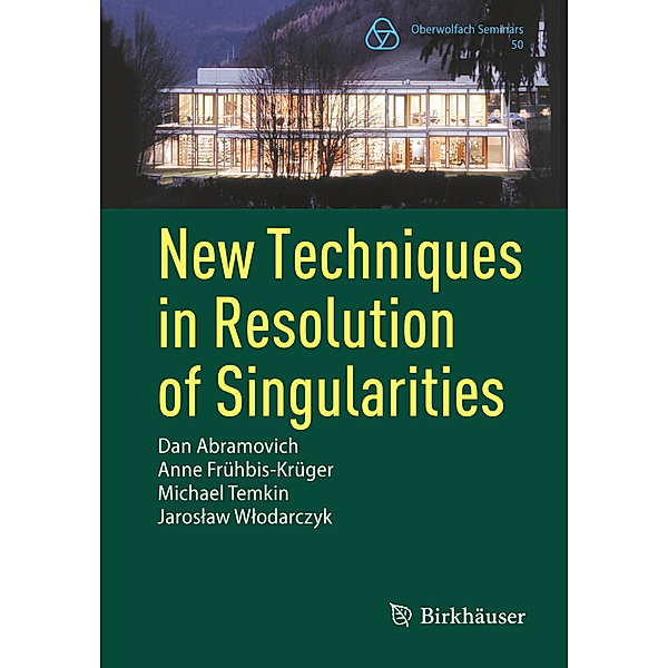 New Techniques in Resolution of Singularities, Dan Abramovich, Anne Frühbis-Krüger, Michael Temkin, Jaroslaw Wlodarczyk