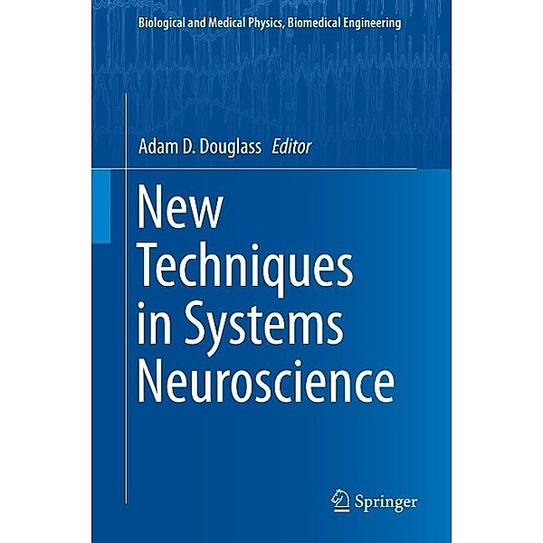 New Techniques in Systems Neuroscience / Biological and Medical Physics, Biomedical Engineering