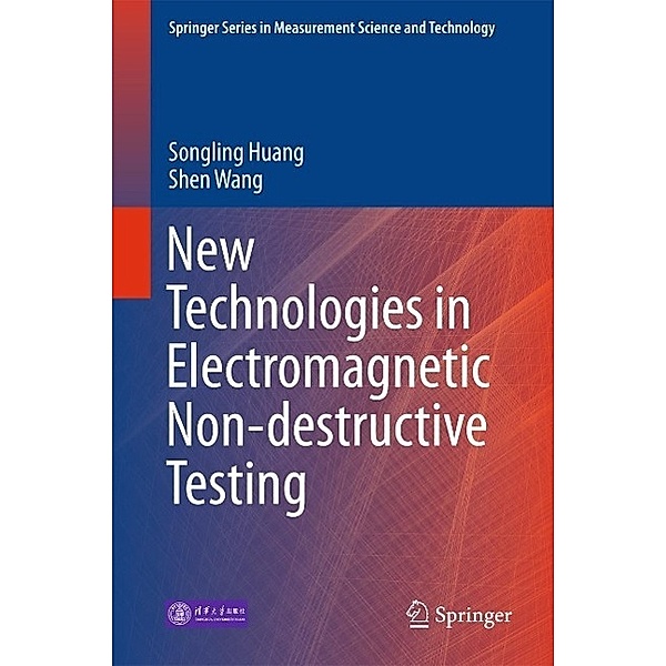 New Technologies in Electromagnetic Non-destructive Testing / Springer Series in Measurement Science and Technology, Songling Huang, Shen Wang