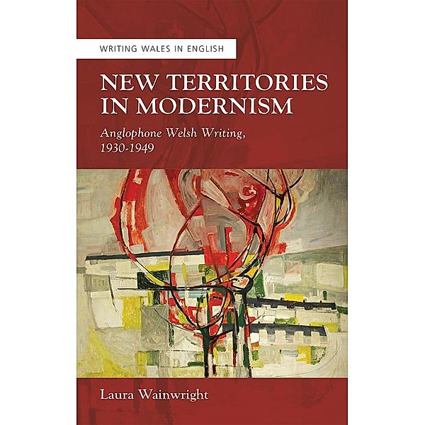 New Territories in Modernism / Writing Wales in English, Laura Wainwright