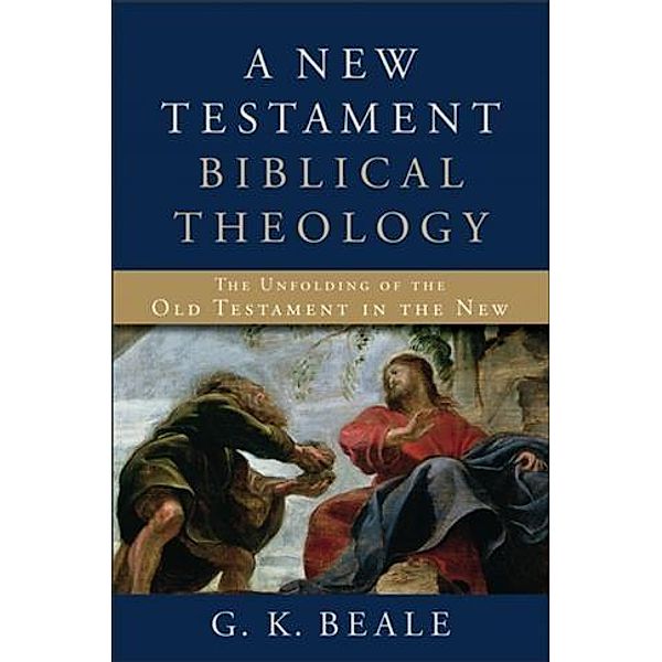 New Testament Biblical Theology, G. K. Beale