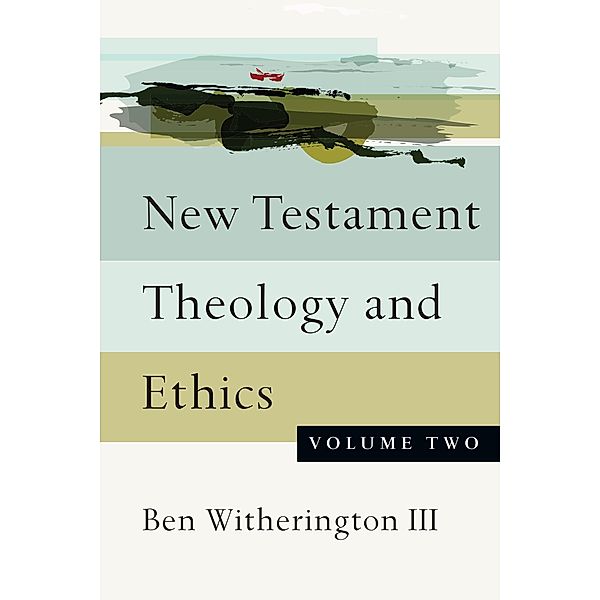 New Testament Theology and Ethics, Ben Witherington Iii