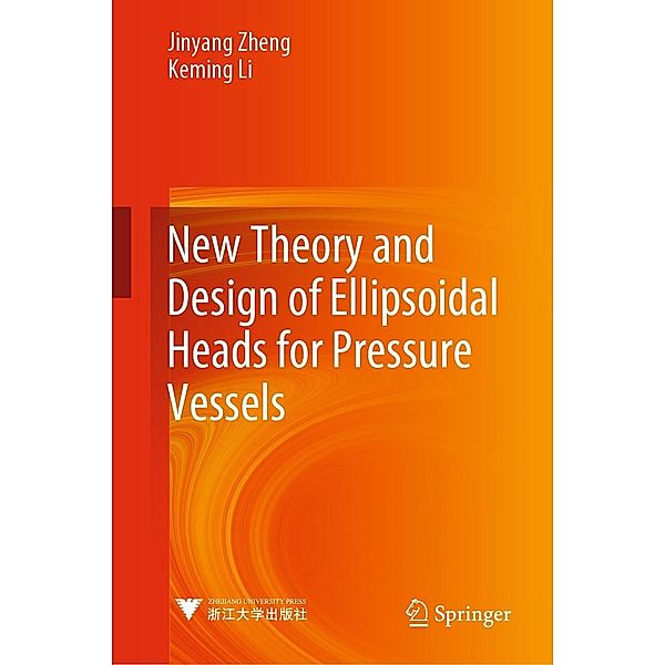 New Theory and Design of Ellipsoidal Heads for Pressure Vessels, Jinyang Zheng, Keming Li