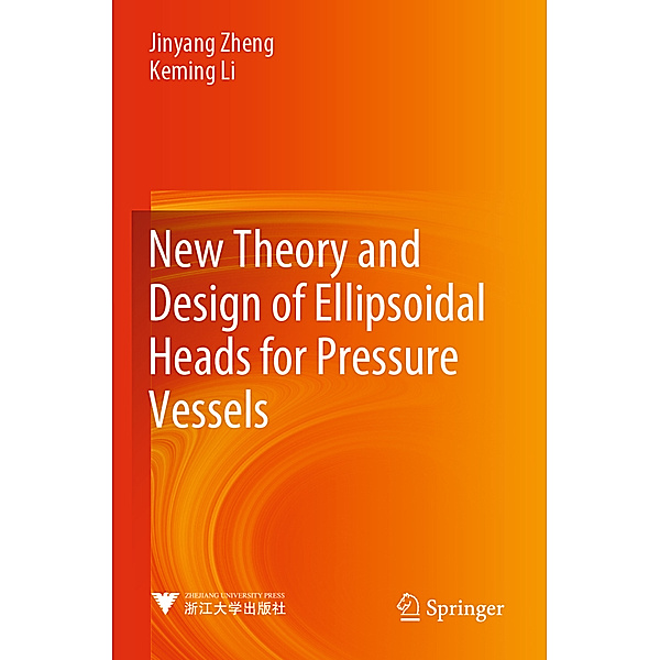 New Theory and Design of Ellipsoidal Heads for Pressure Vessels, Jinyang Zheng, Keming Li