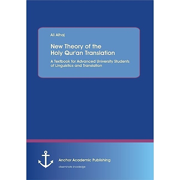 New Theory of the Holy Qur'an Translation: A Textbook for Advanced University Students of Linguistics and Translation, Ali Alhaj