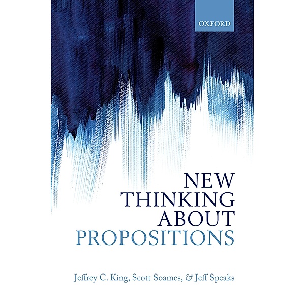 New Thinking about Propositions, Jeffrey C. King, Scott Soames, Jeff Speaks