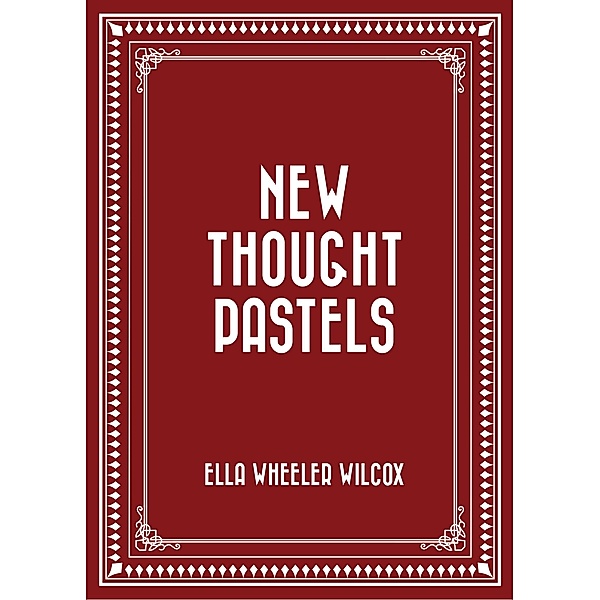 New Thought Pastels, Ella Wheeler Wilcox