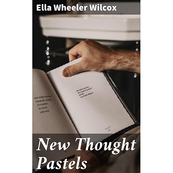 New Thought Pastels, Ella Wheeler Wilcox