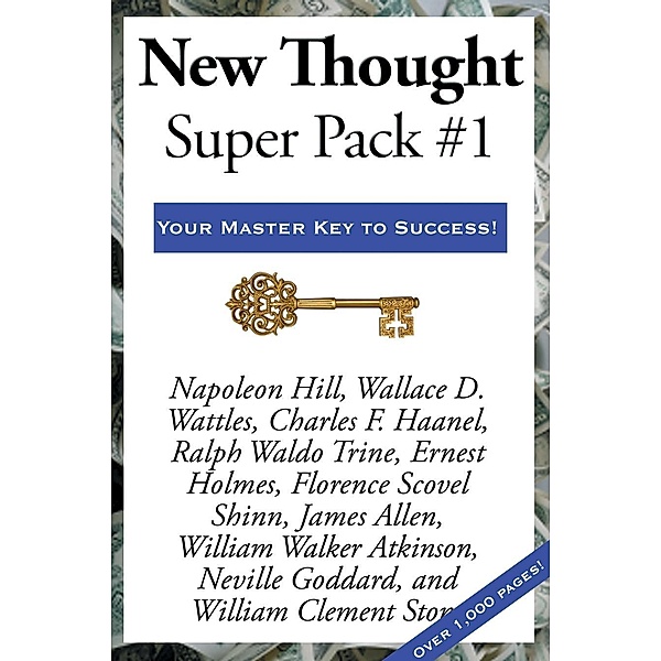 New Thought Super Pack #1 / Sublime Books, Napoleon Hill, Wallace D. Wattles, Charles F. Haanel, James Allen, Ralph Waldo Trine, Ernest Holmes, Florence Scovel Shinn, William Walker Atkinson, Neville Goddard, William Clement Stone