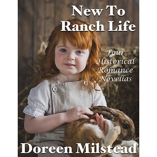 New to Ranch Life: Four Historical Romance Novellas, Doreen Milstead