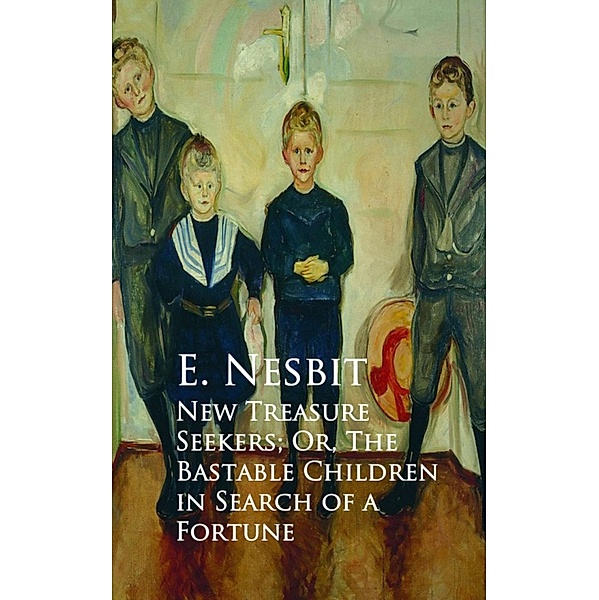 New Treasure Seekers; Or, The Bastable Children in Search of a Fortune, E. Nesbit