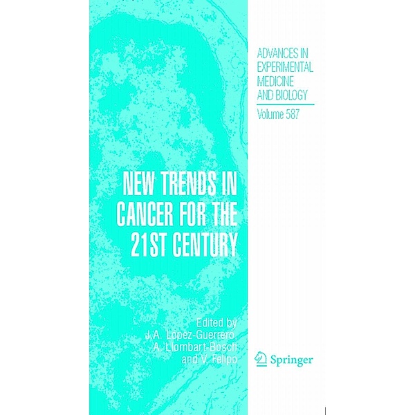 New Trends in Cancer for the 21st Century / Advances in Experimental Medicine and Biology Bd.587, Vicente Felipo, Antonio Llombart-Bosch