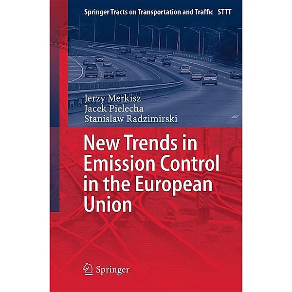 New Trends in Emission Control in the European Union / Springer Tracts on Transportation and Traffic Bd.4, Jerzy Merkisz, Jacek Pielecha, Stanislaw Radzimirski