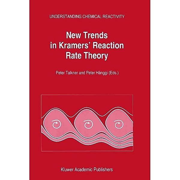 New Trends in Kramers' Reaction Rate Theory / Understanding Chemical Reactivity Bd.11