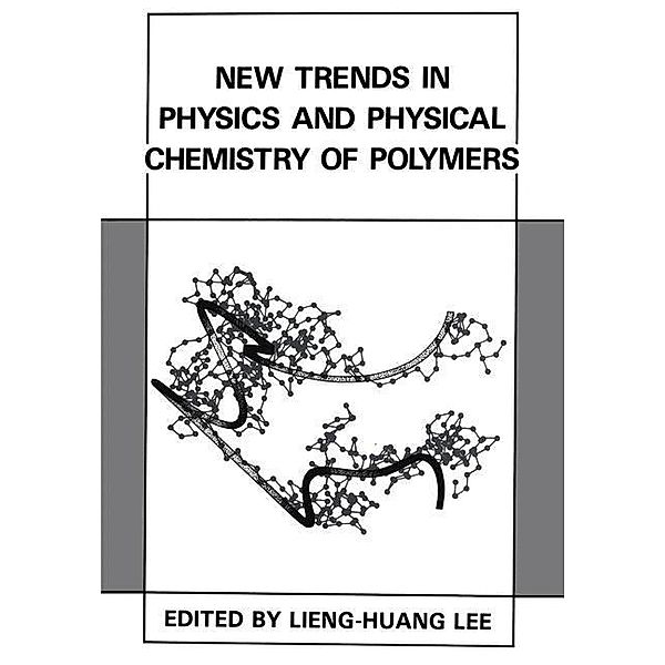 New Trends in Physics and Physical Chemistry of Polymers, Lieng-Huang Lee