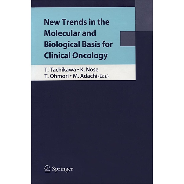 New Trends in the Molecular and Biological Basis for Clinical Oncology, Mitsuru Adachi, Tohru Ohmori, Tetsuhiko Tachikawa, Kiyoshi Nose
