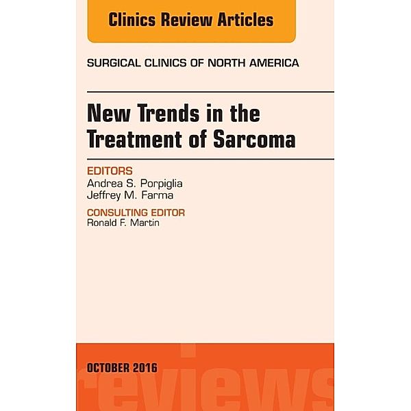 New Trends in the Treatment of Sarcoma, An issue of Surgical Clinics of North America, Jeffrey M. Farma, Andrea S. Porpiglia