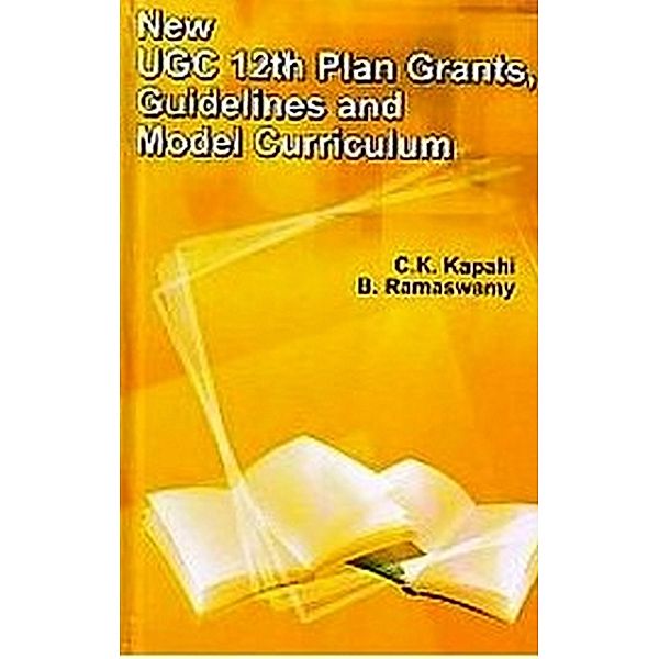 NEW UGC 12th PLAN GRANTS, GUIDELINES AND MODEL CURRICULUM, C. K. Kapahi, B. Ramaswamy