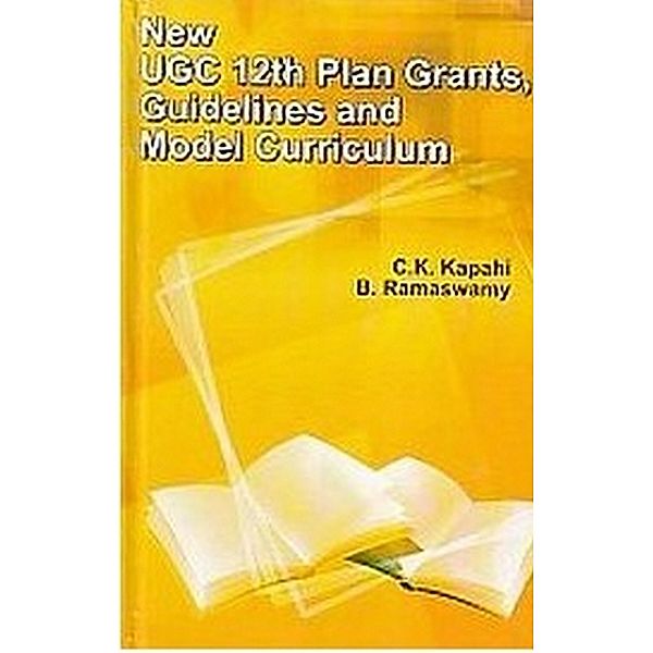 NEW UGC 12th PLAN GRANTS, GUIDELINES AND MODEL CURRICULUM, C. K. Kapahi, B. Ramaswamy