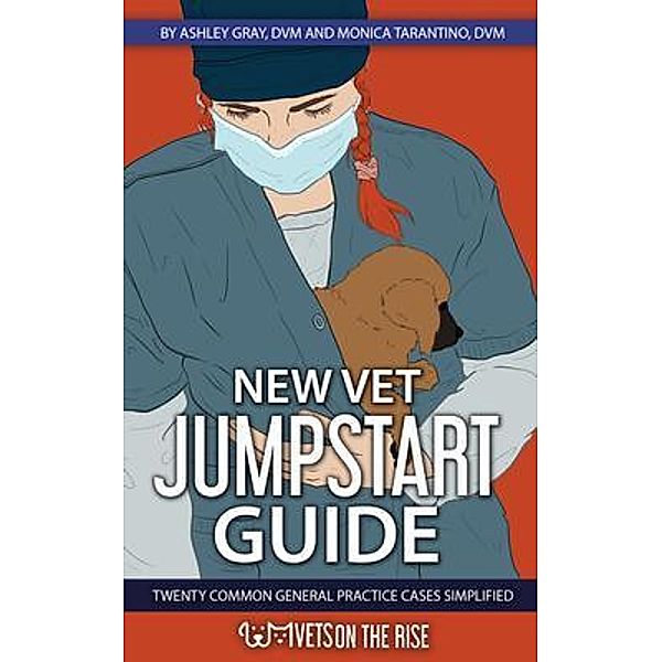 New Vet Jumpstart Guide, Ashley Gray, Monica Tarantino