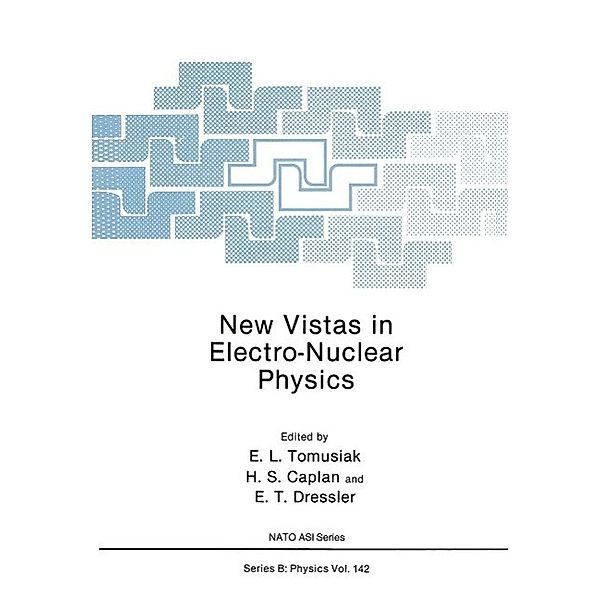 New Vistas in Electro-Nuclear Physics / NATO Science Series B: Bd.142, Edward L. Tomusiak, Henry S. Caplan, Edward T. Dressler