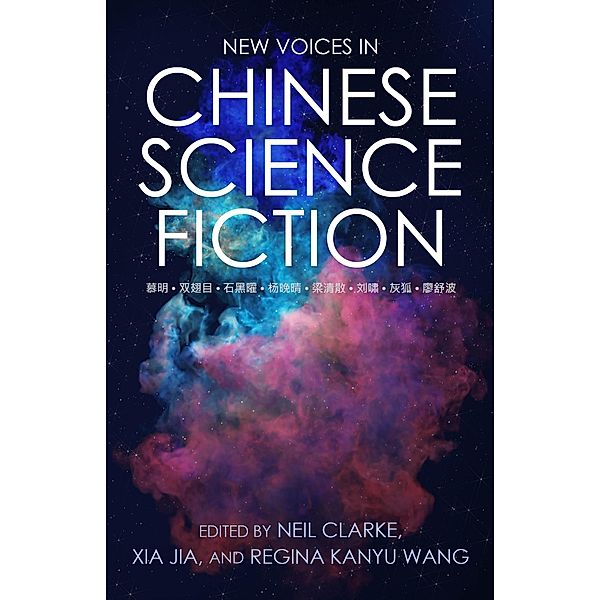 New Voices in Chinese Science Fiction, Neil Clarke, Regina Kanyu Wang, Xia Jia