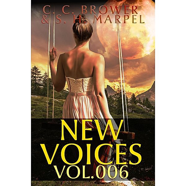 New Voices Volume 6 (Speculative Fiction Parable Collection) / Speculative Fiction Parable Collection, C. C. Brower, J. R. Kruze, R. L. Saunders, S. H. Marpel