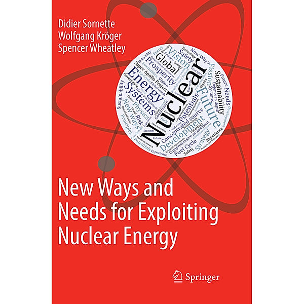 New Ways and Needs for Exploiting Nuclear Energy, Didier Sornette, Wolfgang Kröger, Spencer Wheatley