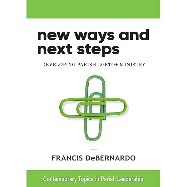 New Ways and Next Steps / Contemporary Topics in Parish Leadership, Francis Debernardo