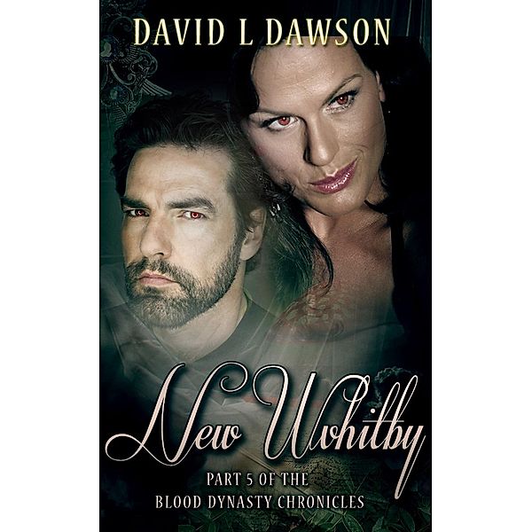 New Whitby (The Blood Dynasty Chronicles, #5), David L Dawson